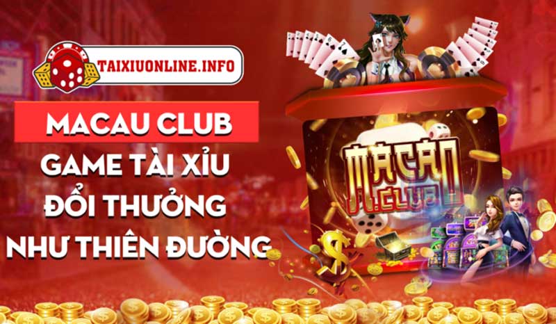 Macau Club – Cổng game Tài Xỉu đổi thưởng như thiên đường