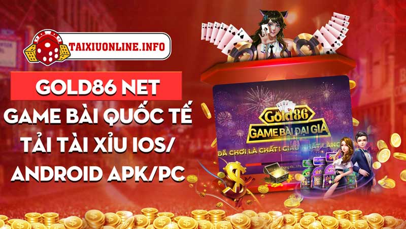 Gold86 Net - Game Bài Quốc Tế - Tải Tài Xỉu iOS/Android APK/PC