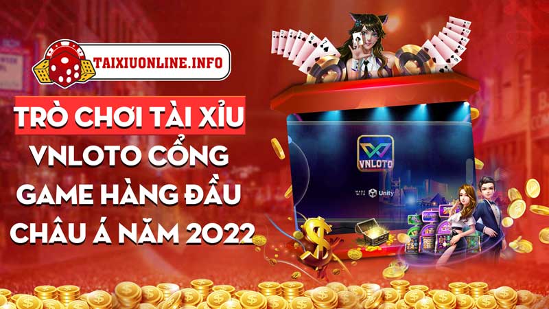 Trò chơi tài xỉu vnloto - Cổng game hàng đầu Châu Á năm 2022