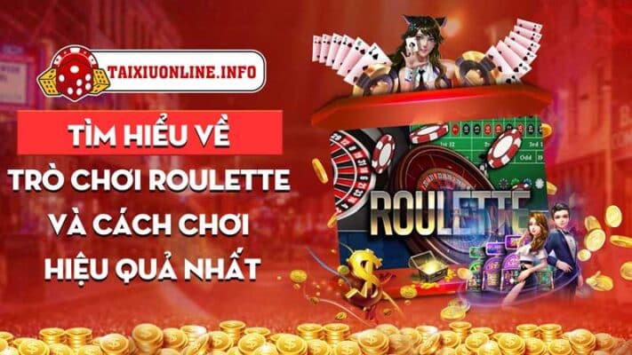 Tìm hiểu về trò chơi roulette và cách chơi hiệu quả nhất