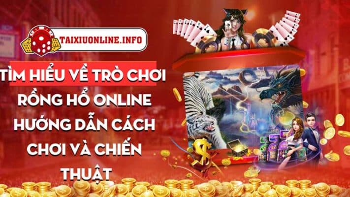 Tìm hiểu về trò chơi rồng hổ online - Hướng dẫn cách chơi và chiến thuật