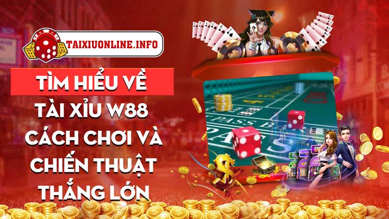 Tìm hiểu về tài xỉu w88 - Cách chơi và chiến thuật thắng lớn