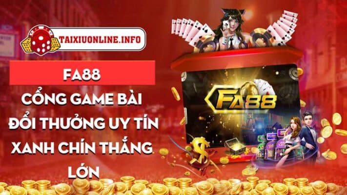 FA88 - Cổng game bài đổi thưởng uy tín, xanh chín, thắng lớn